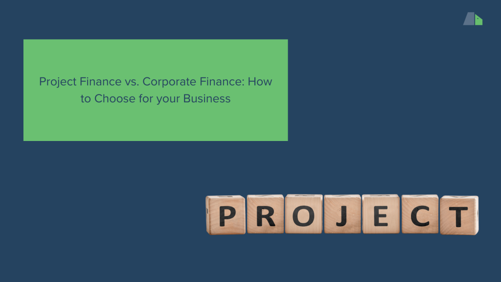 Project Finance vs. Corporate Finance: How to Choose for your Business