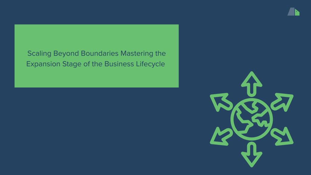 Scaling Beyond Boundaries Mastering the Expansion Stage of the Business Lifecycle