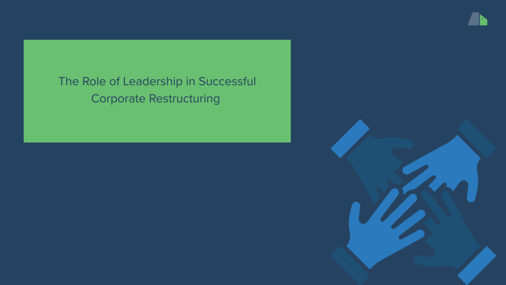 The Role of Leadership in Successful Corporate Restructuring