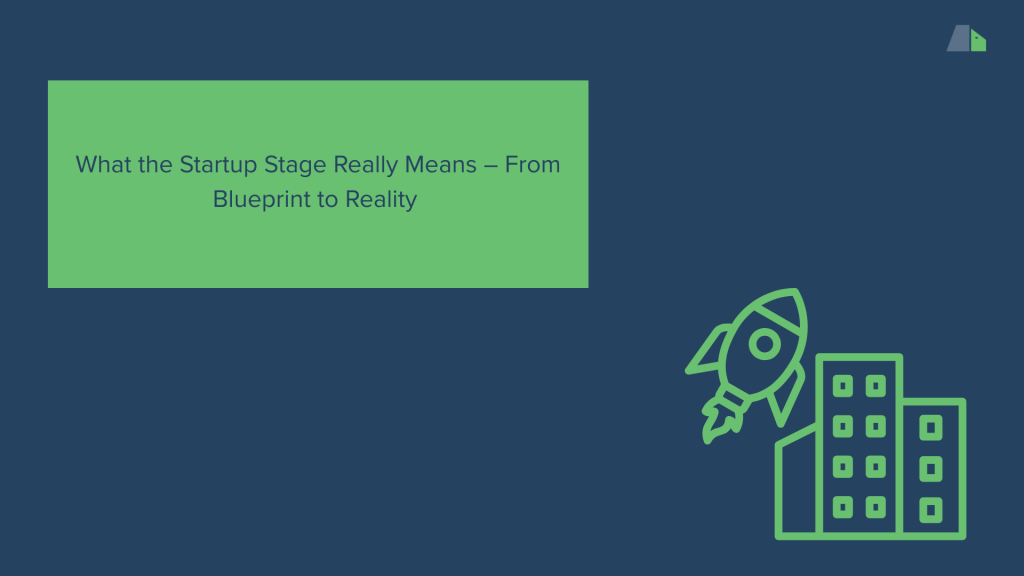 What the Startup Stage Really Means – From Blueprint to Reality